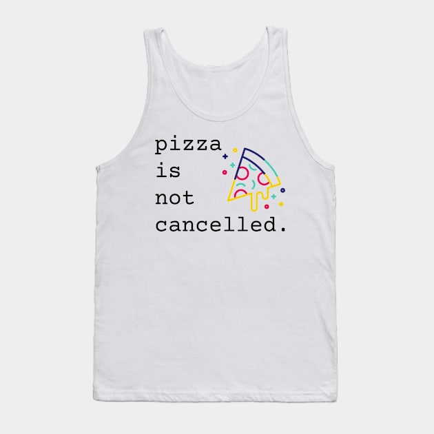 Pizza Is Not Cancelled Funny Pizza Lover Gift Tank Top by nathalieaynie